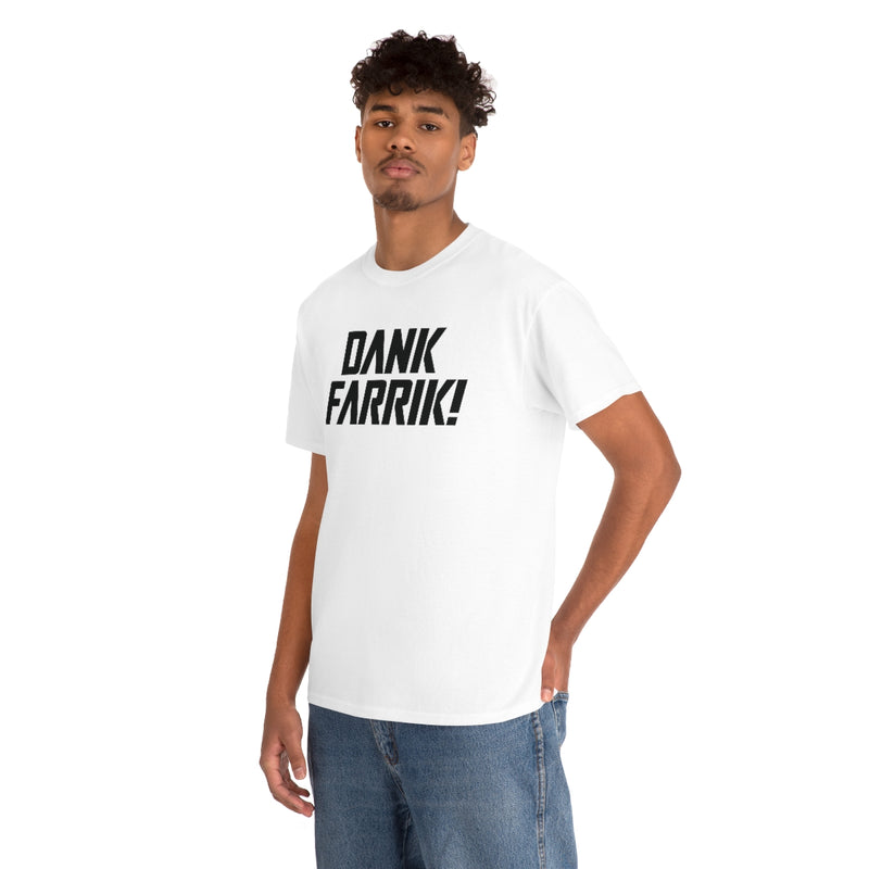 Dank Farrik! Tee