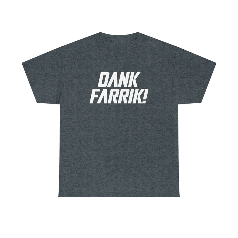 Dank Farrik! Tee