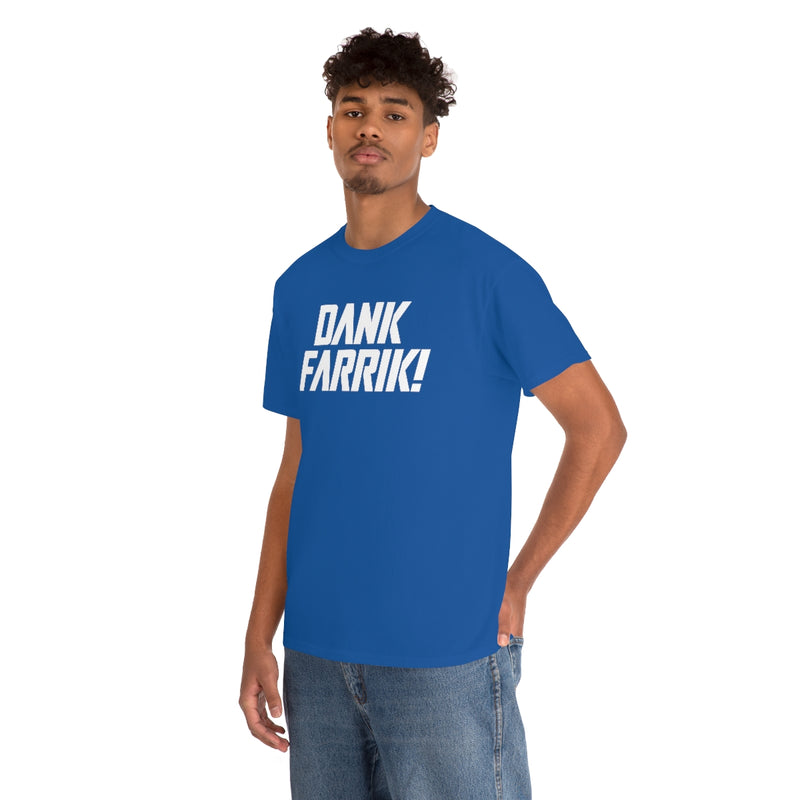 Dank Farrik! Tee